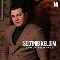 Sog'inib keldim - Javlon Yeliboyev