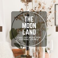 The Moon Land - Chillout Music For Evening Lounge