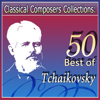 Classical Composers Collections: 50 Best of Tchaikovsky