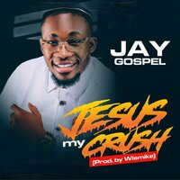 Jesus My Crush - Jay Gospel