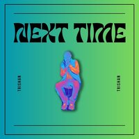 Next Time - Trishan