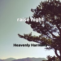 raise night - Heavenly Harmony