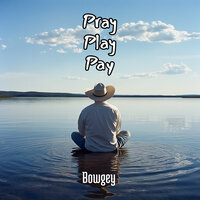 Pray Play Pay - Bowgey