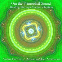 Om the Primordial Sound: Healing Through Mantra Vibration