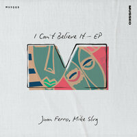 I Can't Believe It - Juan Ferro & Mike Slvg