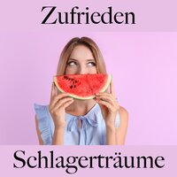 Zufrieden: Schlagerträume - Die Beste Musik Zum Entspannen