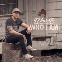 Who I Am - Wade B