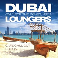 Dubai Loungers, Only For the Riches Vol. 3