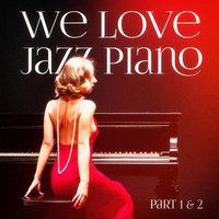 We Love Jazz Piano (Beautiful Chillout Piano Jazz)