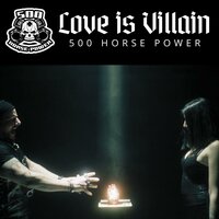 Love is Villain - 500 Horse Power