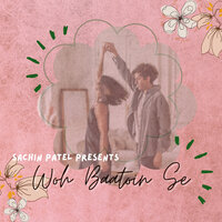 Woh Baatoin Se - Sachin Patel