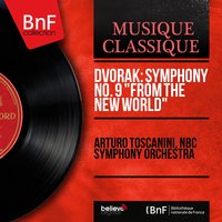 Symphony No. 9 in E Minor, Op. 95, B. 178 "From the New World": I. Adagio - Allegro molto - Arturo Toscanini & Антонин Дворжак