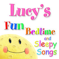 Fun Bedtime and Sleepy Songs For Lucy