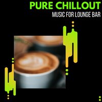 Pure Chillout - Music For Lounge Bar