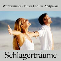 Wartezimmer - Musik Für Die Arztpraxis: Schlagerträume - Die Beste Musik