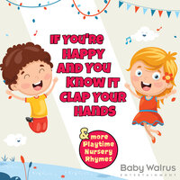 If You're Happy And You Know It (Clap Your Hands) & More Playtime Nursery Rhymes