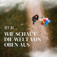 Wie schaut die Welt von oben aus - Jey Al