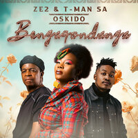 Bengaqondanga - Ze2 & T-Man SA & OSKIDO