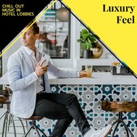 Luxury Feel - Chill Out Music In Hotel Lobbies