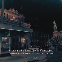A Night at Zurich Station - ROSE&LION