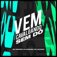 Vem Cavalgando Sem Dó - MC Kaioken & Mc Deivizin