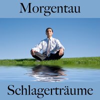 Morgentau: Schlagerträume - Die Beste Musik