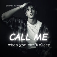 Call Me When You Can't Sleep - Ethan Horahn