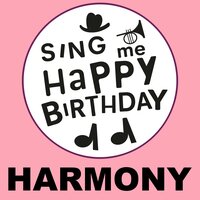 Happy Birthday Harmony - Sing Me Happy Birthday