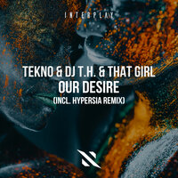 Our Desire - TEKNO & DJ T.H. & That Girl