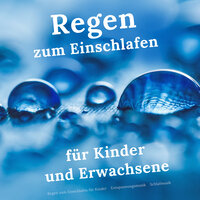 Töne des Regens zum Schlafen - Regen zum Einschlafen für Kinder & Entspannungsmusik & Schlafmusik