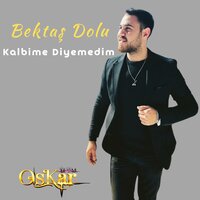 Kalbime Diyemedim - Bektaş Dolu