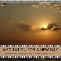 Meditation for A New Day - Relaxing Music for Blissful and Peaceful Morning, Vol. 6
