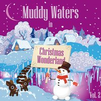 Muddy Waters in Christmas Wonderland, Vol. 2