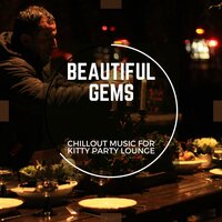 Beautiful Gems - Chillout Music For Kitty Party Lounge