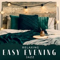 Relaxing Easy Evening Jazz - Smooth Lounge Instrumental Jazz