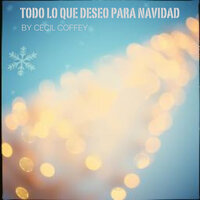 Todo Lo Que Deseo Para Navidad - Cecil Coffey