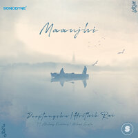 Maanjhi - Deeptangshu & Mehul Gupta & Akshay Kachhap