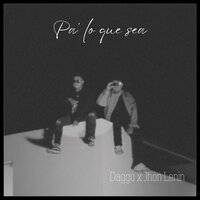 Pa' lo que sea - Daggo & Jhon Lenin