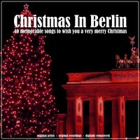 Christmas in Berlin (40 Memorable Songs to Wish You a Very Merry Christmas)