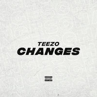 Changes - Big Teezo