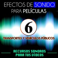 Efectos de Sonido para Películas. Recursos Sonoros para Tus Videos Vol. 6 Transportes y Vehículos Públicos