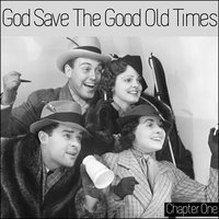 God Save the Good Old Times
