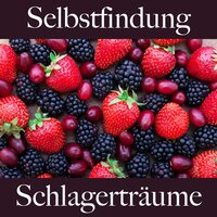 Selbstfindung: Schlagerträume - Die Beste Musik