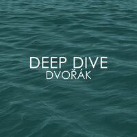 Deep Dive - Dvořák