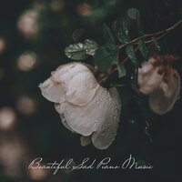 Beautiful Sad Piano Music: Melancholic Mood, Emotional Songs, Sad Piano Background