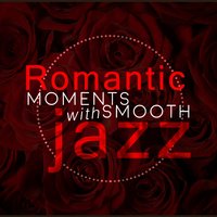 Romantic Moments with Smooth Jazz