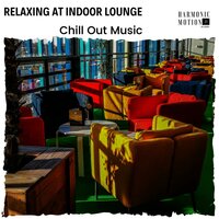 Relaxing At Indoor Lounge - Chill Out Music