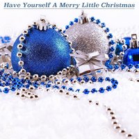 Have Yourself a Merry Little Christmas