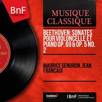 Beethoven: Sonates pour violoncelle et piano Op. 69 & Op. 5 No. 2