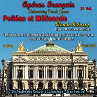 Pelléas et Mélisande, Acte V, Scène 1: Qu'est-ce que toutes ces femmes viennent faire ici ? - Claude Debussy & Michel Roux & Marcel Vigneron & Xavier Depraz